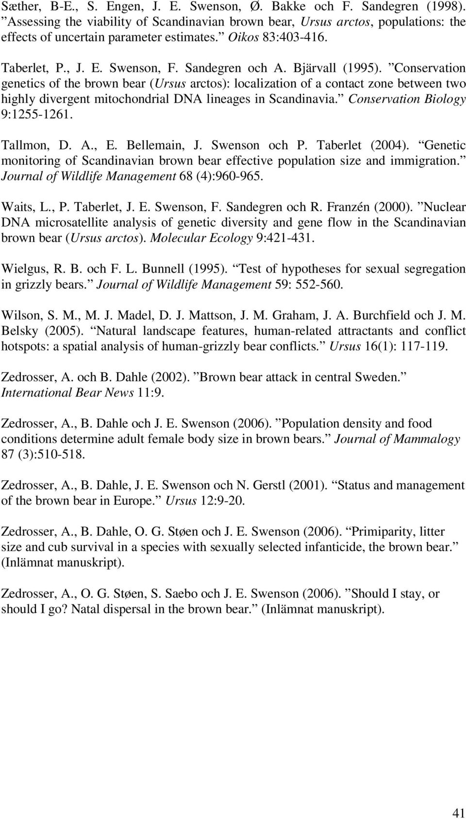 Conservation genetics of the brown bear (Ursus arctos): localization of a contact zone between two highly divergent mitochondrial DNA lineages in Scandinavia. Conservation Biology 9:1255-1261.