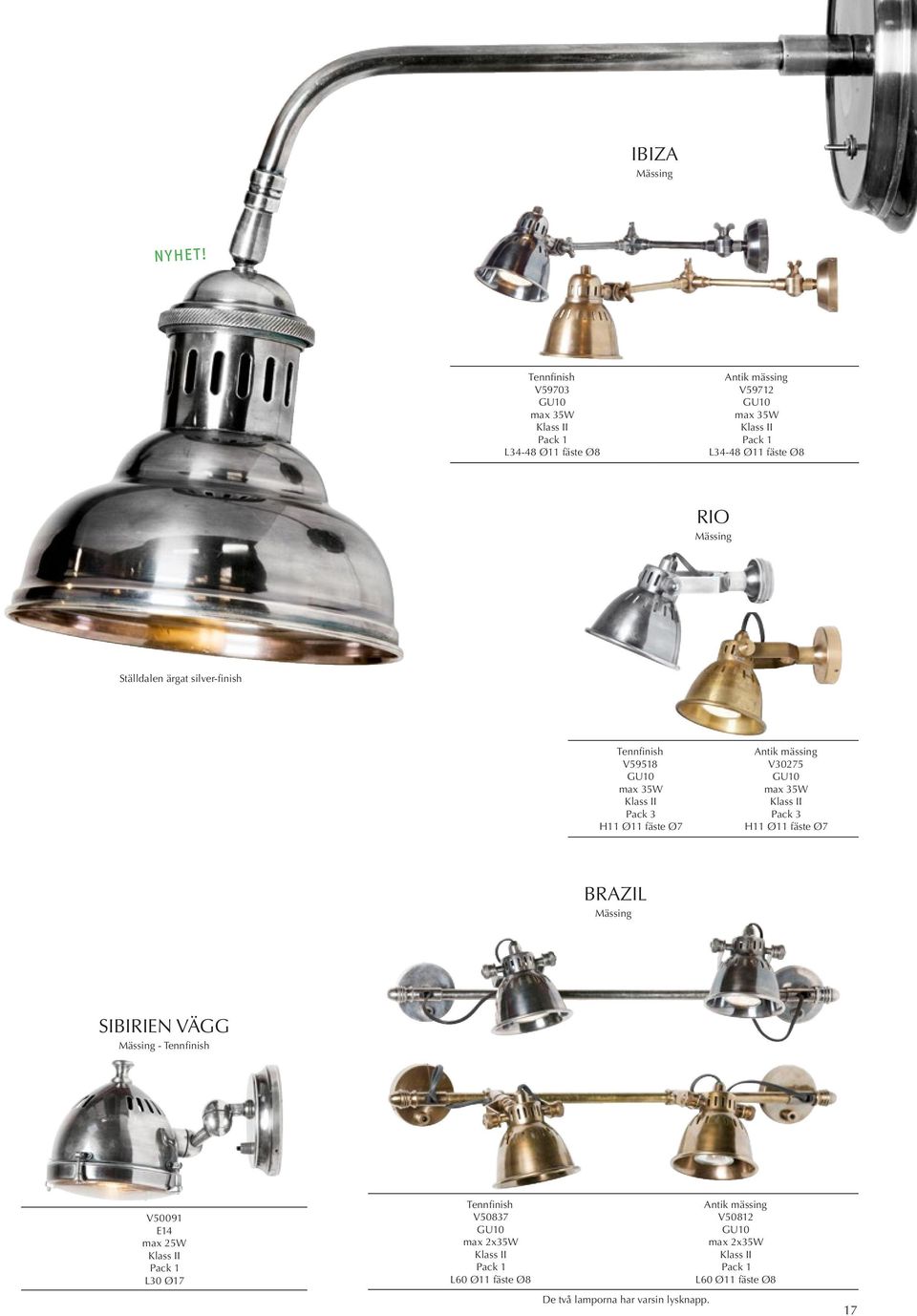 GU10 max 35W Pack 3 H11 Ø11 fäste Ø7 BRAZIL Mässing SIBIRIEN VÄGG Mässing - Tennfinish V50091 L30 Ø17 Tennfinish V50837