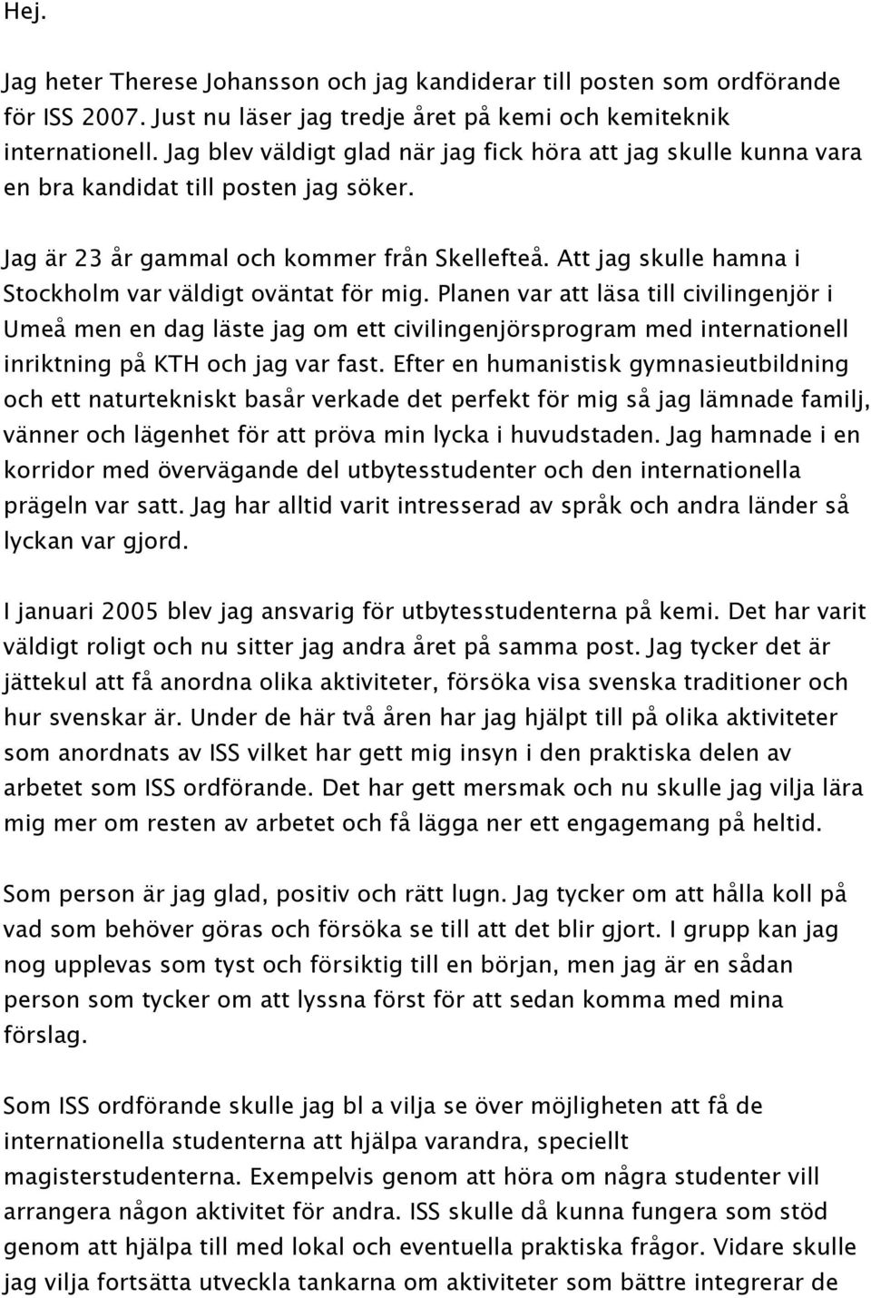 Att jag skulle hamna i Stockholm var väldigt oväntat för mig.