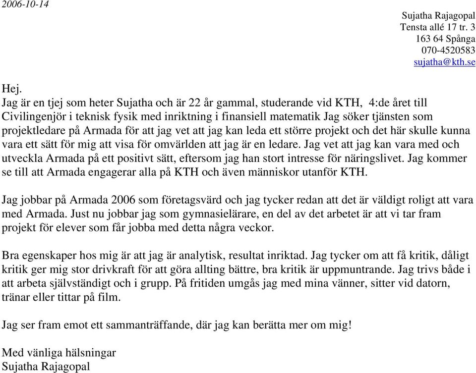 Armada för att jag vet att jag kan leda ett större projekt och det här skulle kunna vara ett sätt för mig att visa för omvärlden att jag är en ledare.