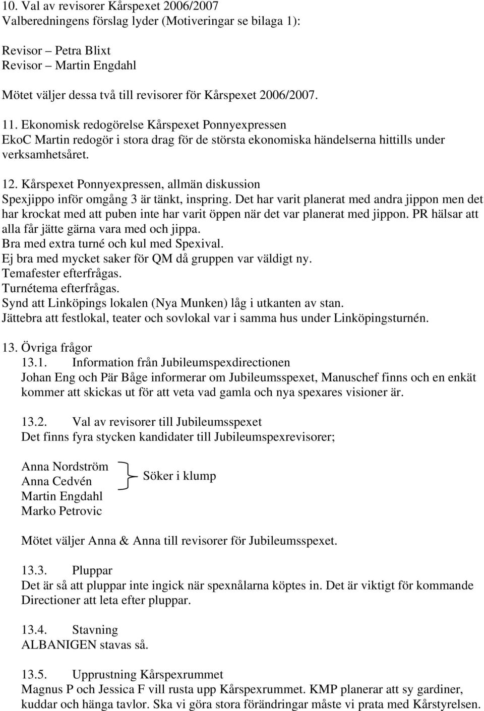 Kårspexet Ponnyexpressen, allmän diskussion Spexjippo inför omgång 3 är tänkt, inspring.