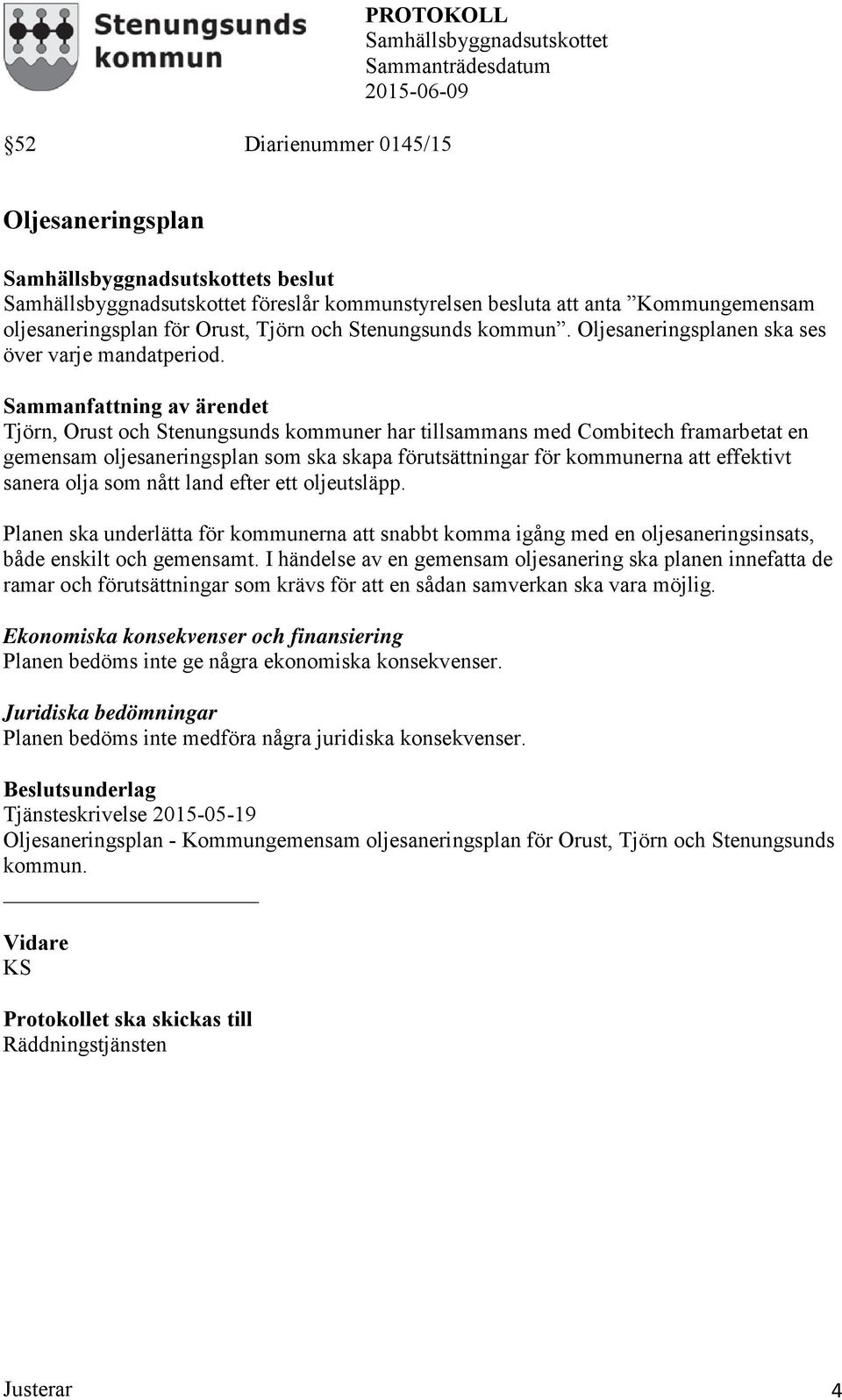 Tjörn, Orust och Stenungsunds kommuner har tillsammans med Combitech framarbetat en gemensam oljesaneringsplan som ska skapa förutsättningar för kommunerna att effektivt sanera olja som nått land