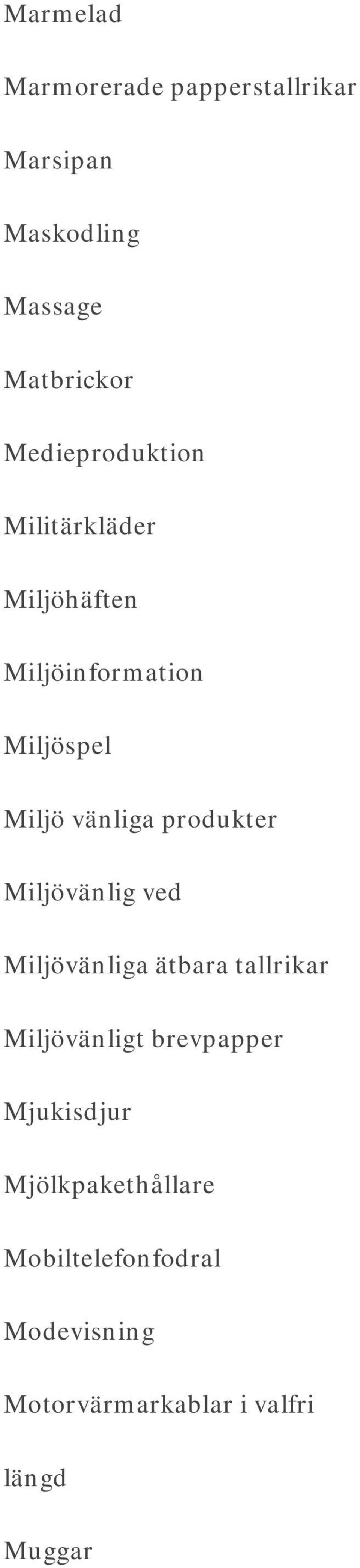 produkter Miljövänlig ved Miljövänliga ätbara tallrikar Miljövänligt brevpapper