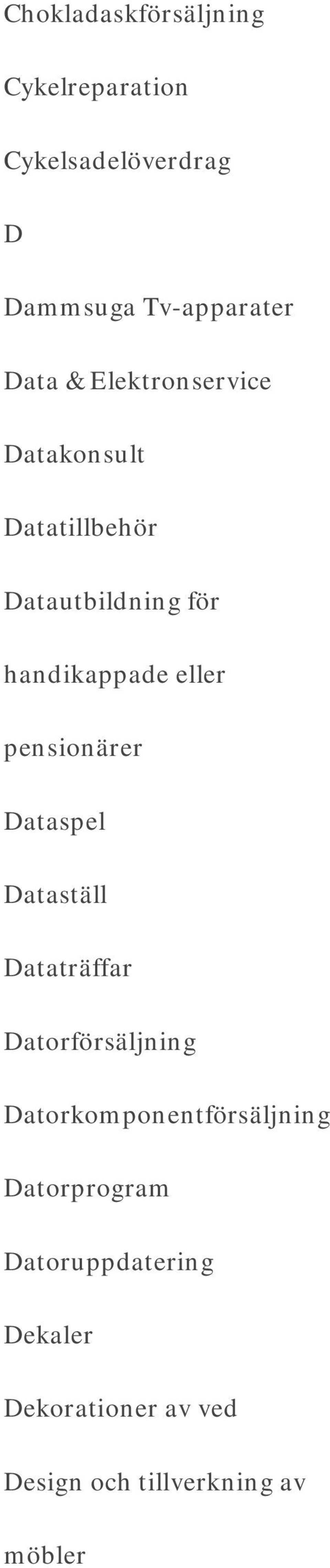 pensionärer Dataspel Dataställ Dataträffar Datorförsäljning Datorkomponentförsäljning