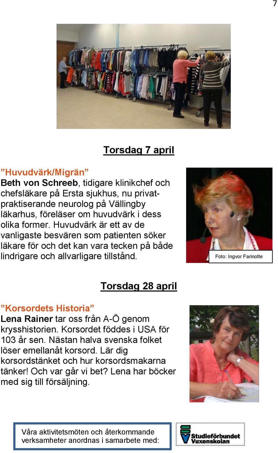 Foto: Ingvor Farinotte Torsdag 28 april Korsordets Historia Lena Rainer tar oss från A-Ö genom krysshistorien. Korsordet föddes i USA för 103 år sen.