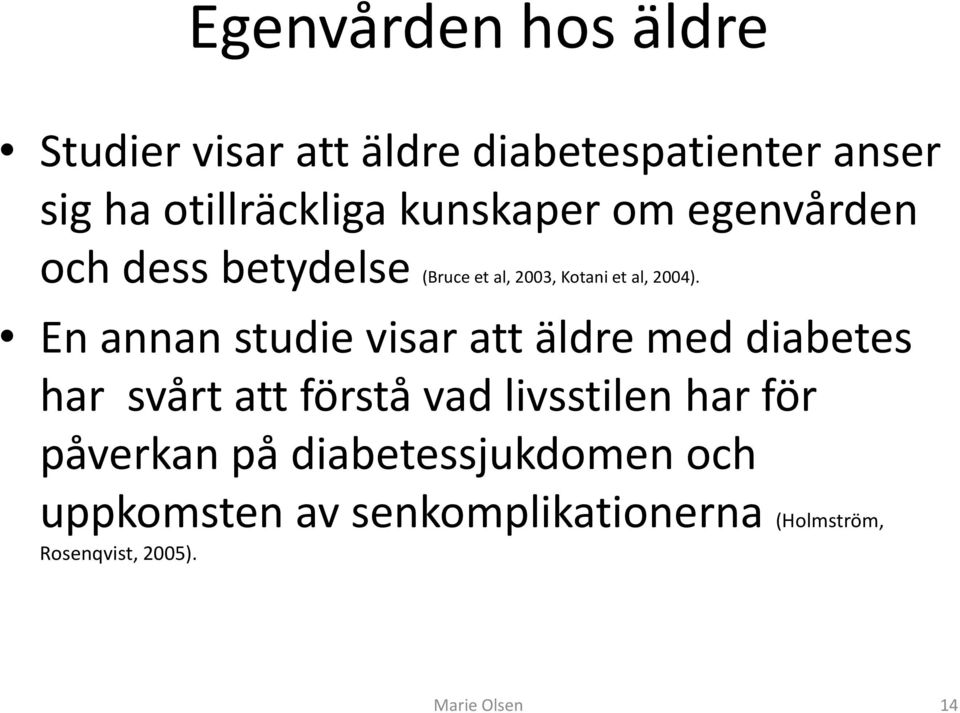 En annan studie visar att äldre med diabetes har svårt att förstå vad livsstilen har för