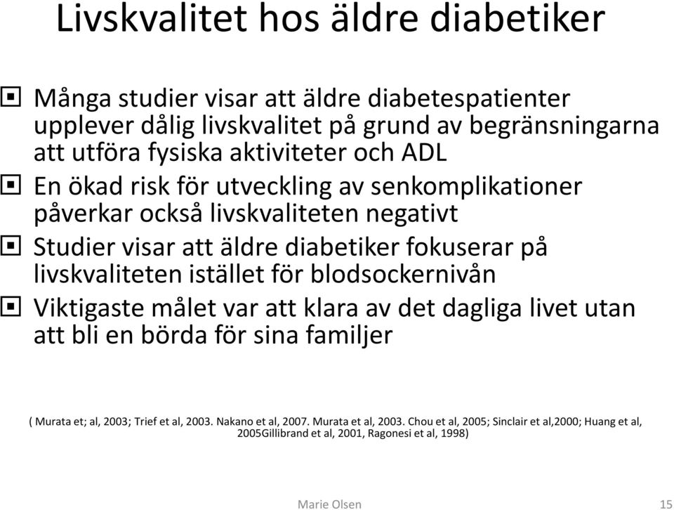 livskvaliteten istället för blodsockernivån Viktigaste målet var att klara av det dagliga livet utan att bli en börda för sina familjer ( Murata et; al, 2003;