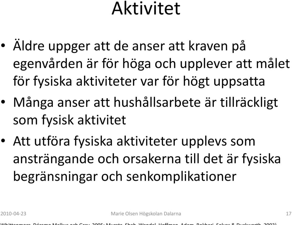 tillräckligt som fysisk aktivitet Att utföra fysiska aktiviteter upplevs som ansträngande och