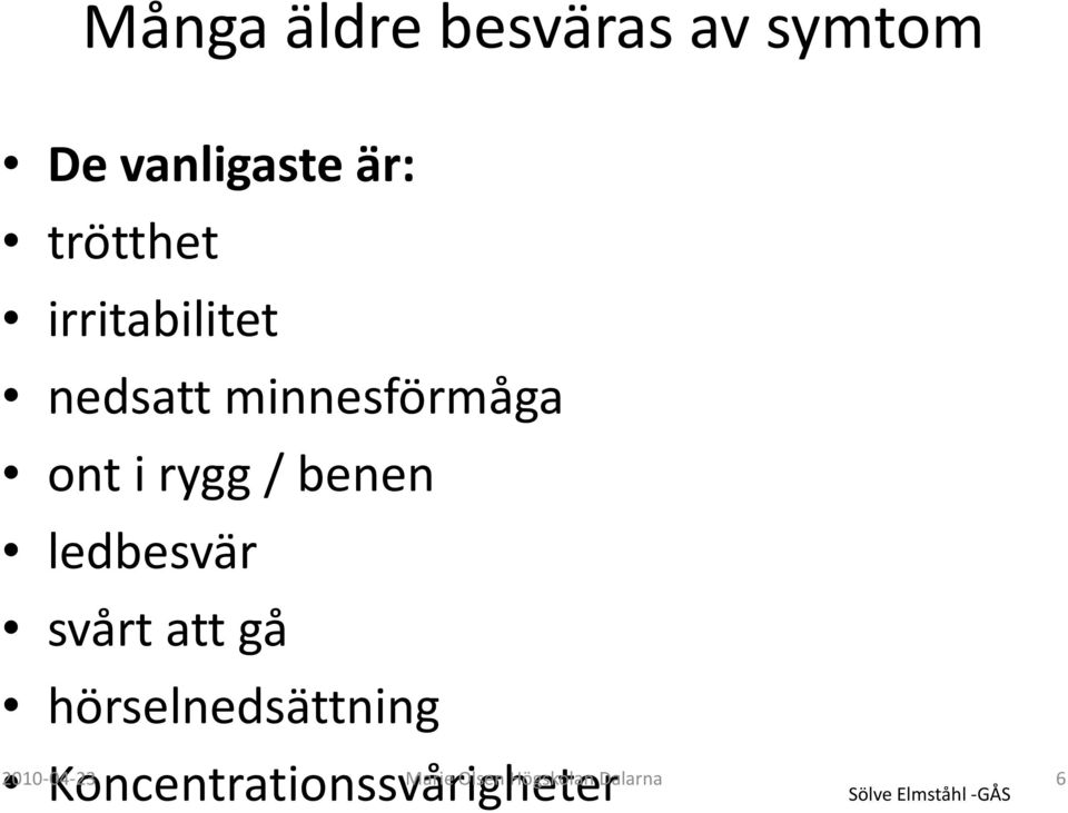 ledbesvär svårt att gå hörselnedsättning