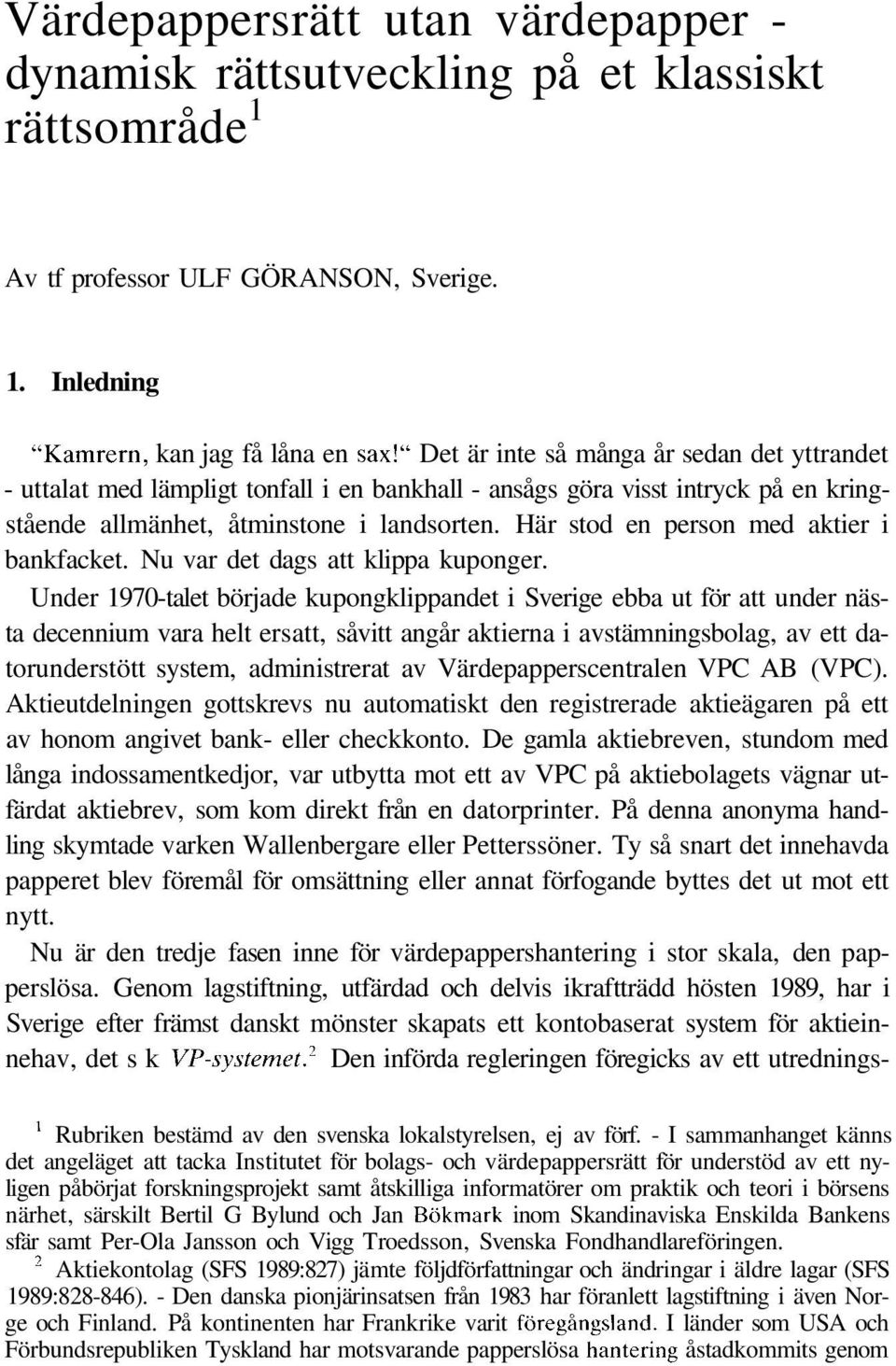 Här stod en person med aktier i bankfacket. Nu var det dags att klippa kuponger.