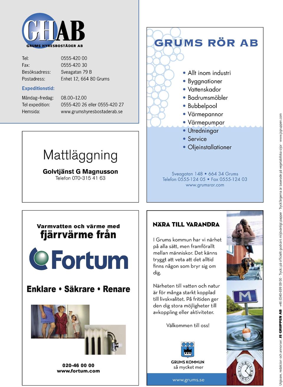 se Mattläggning Golvtjänst G Magnusson Telefon 070-315 41 63 Varmvatten och värme med fjärrvärme från Enklare Säkrare Renare 020-46 00 00 www.fortum.com w.