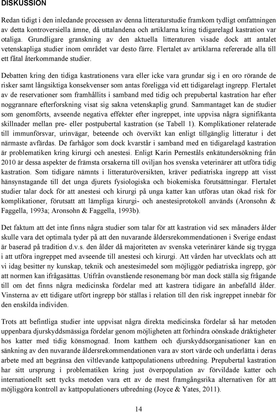 Flertalet av artiklarna refererade alla till ett fåtal återkommande studier.