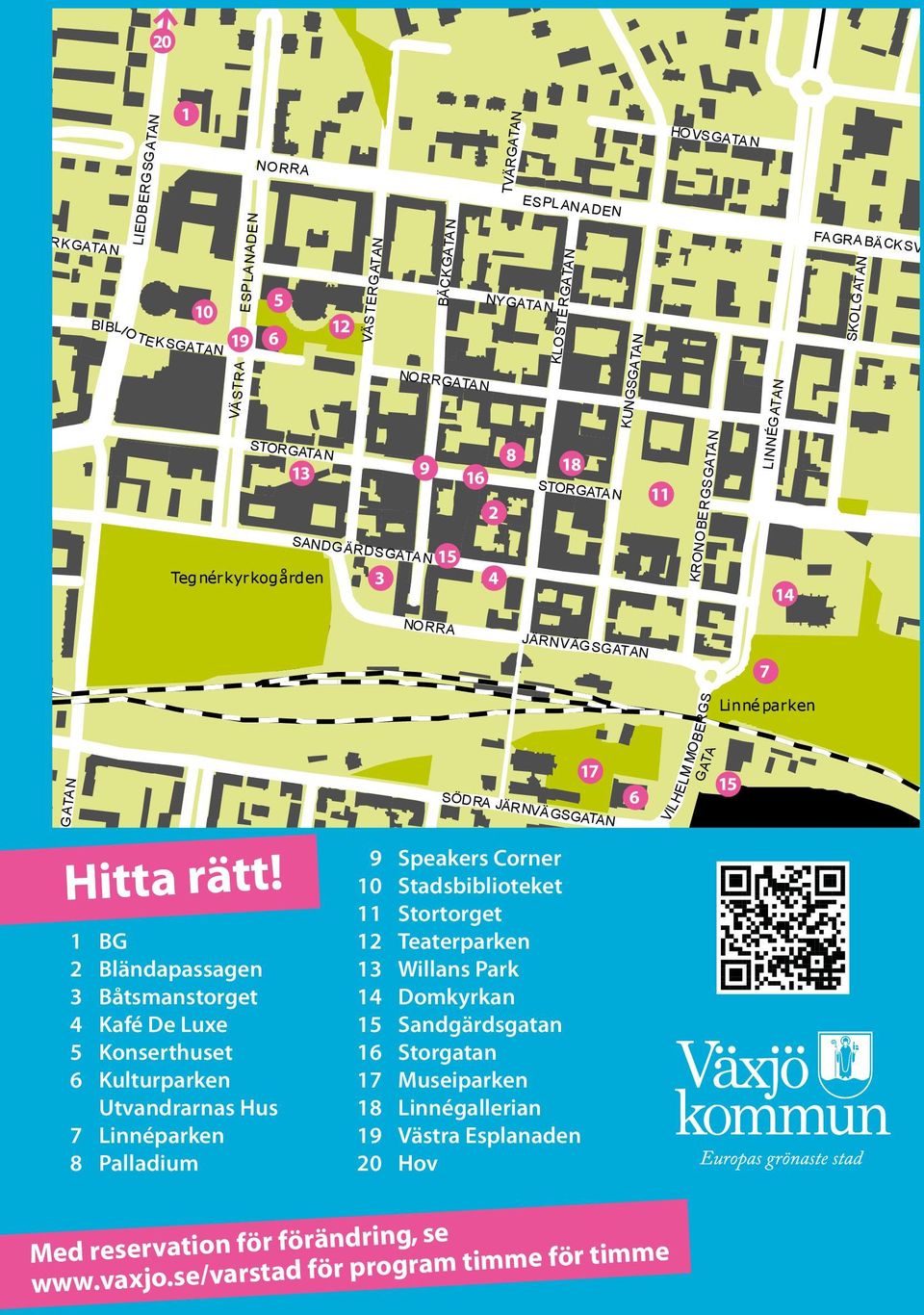 WENNERBERGSGATAN TRÄDGÅRDSGATAN VALLGATAN 1 BG 2 Bländapassagen 3 Båtsmanstorget 4 Kafé De Luxe 5 Konserthuset 6 Kulturparken Utvandrarnas Hus 7 Linnéparken 8 Palladium 17 SÖDRA JÄRNVÄGSGATAN 9