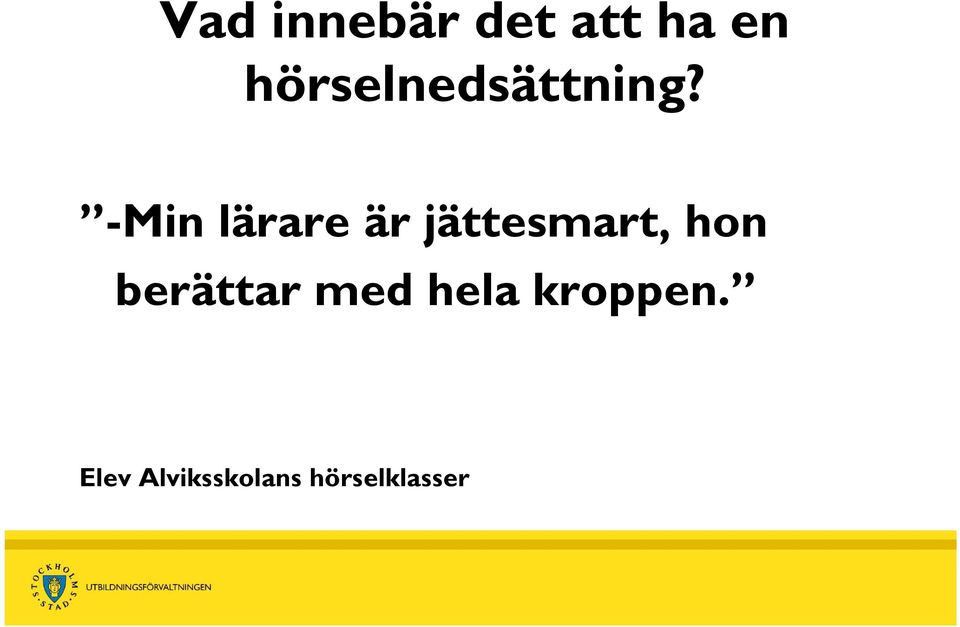 -Min lärare är jättesmart, hon