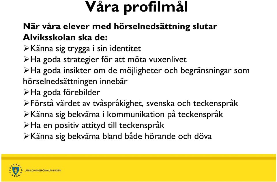 hörselnedsättningen innebär Ha goda förebilder Förstå värdet av tvåspråkighet, svenska och teckenspråk Känna sig