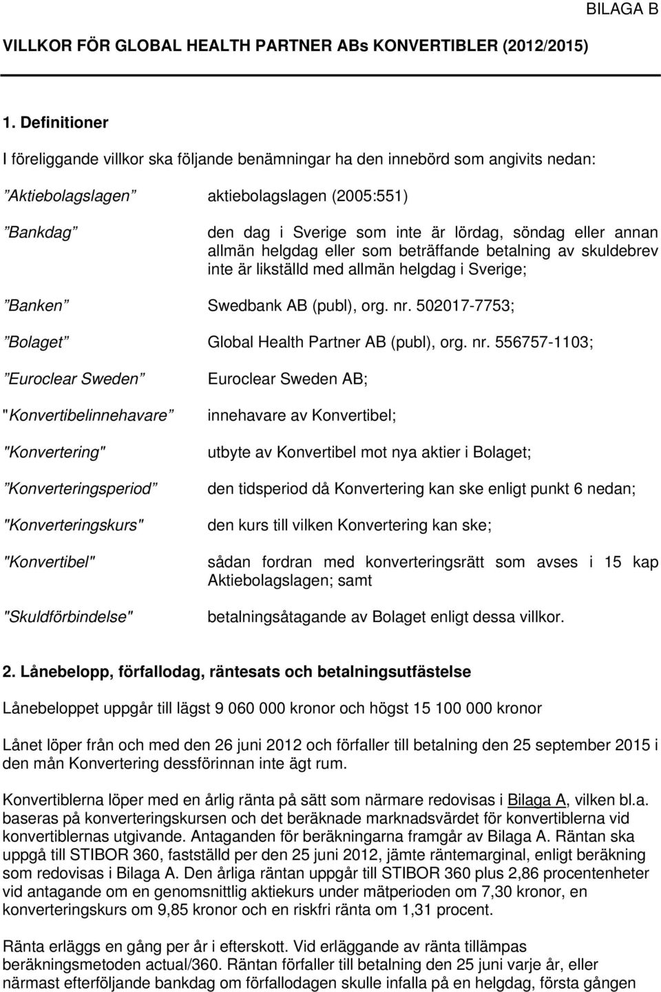 eller annan allmän helgdag eller som beträffande betalning av skuldebrev inte är likställd med allmän helgdag i Sverige; Banken Swedbank AB (publ), org. nr.