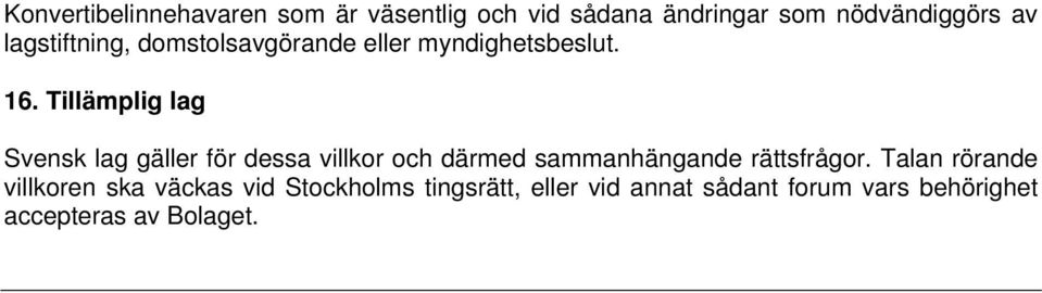 Tillämplig lag Svensk lag gäller för dessa villkor och därmed sammanhängande rättsfrågor.