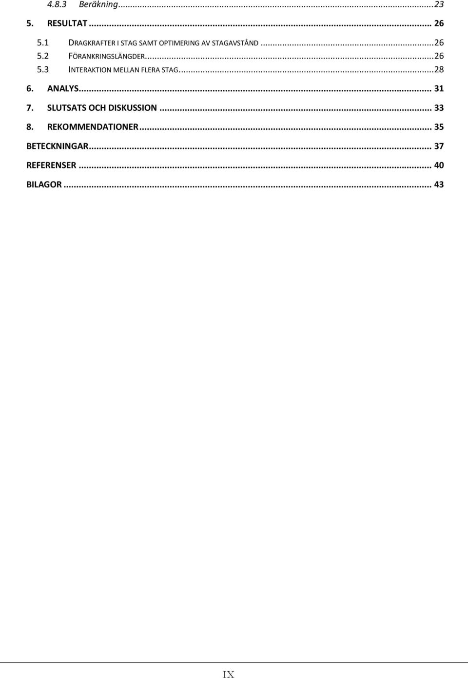 2 FÖRANKRINGSLÄNGDER... 26 5.3 INTERAKTION MELLAN FLERA STAG... 28 6.