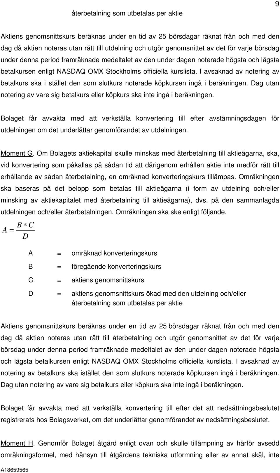 I avsaknad av notering av betalkurs ska i stället den som slutkurs noterade köpkursen ingå i beräkningen. Dag utan notering av vare sig betalkurs eller köpkurs ska inte ingå i beräkningen.