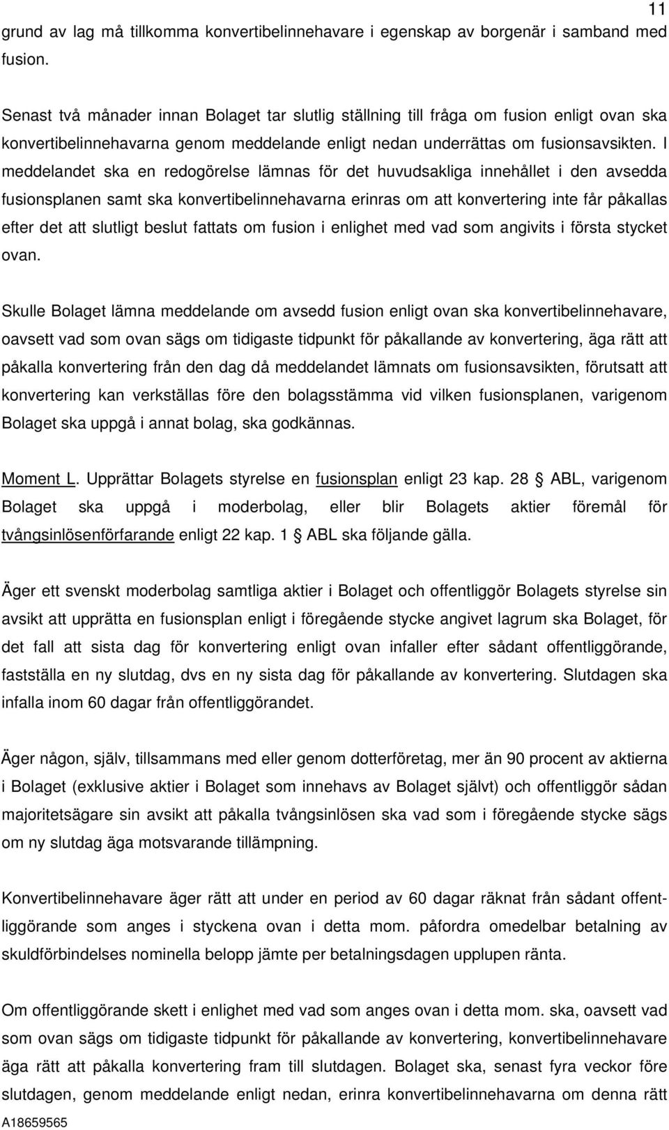 I meddelandet ska en redogörelse lämnas för det huvudsakliga innehållet i den avsedda fusionsplanen samt ska konvertibelinnehavarna erinras om att konvertering inte får påkallas efter det att