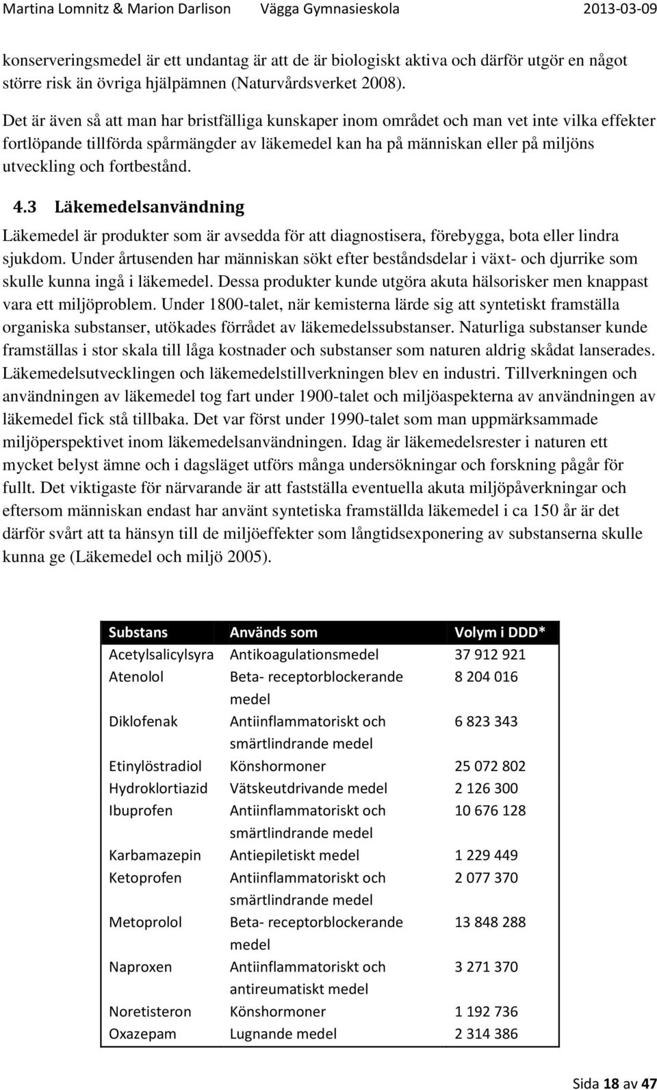 fortbestånd. 4.3 Läkemedelsanvändning Läkemedel är produkter som är avsedda för att diagnostisera, förebygga, bota eller lindra sjukdom.