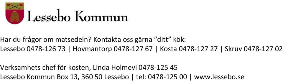 Lessebo 0478-126 73 Hovmantorp 0478-127 67 Kosta 0478-127 27 Skruv 0478-127 02 Verksamhets