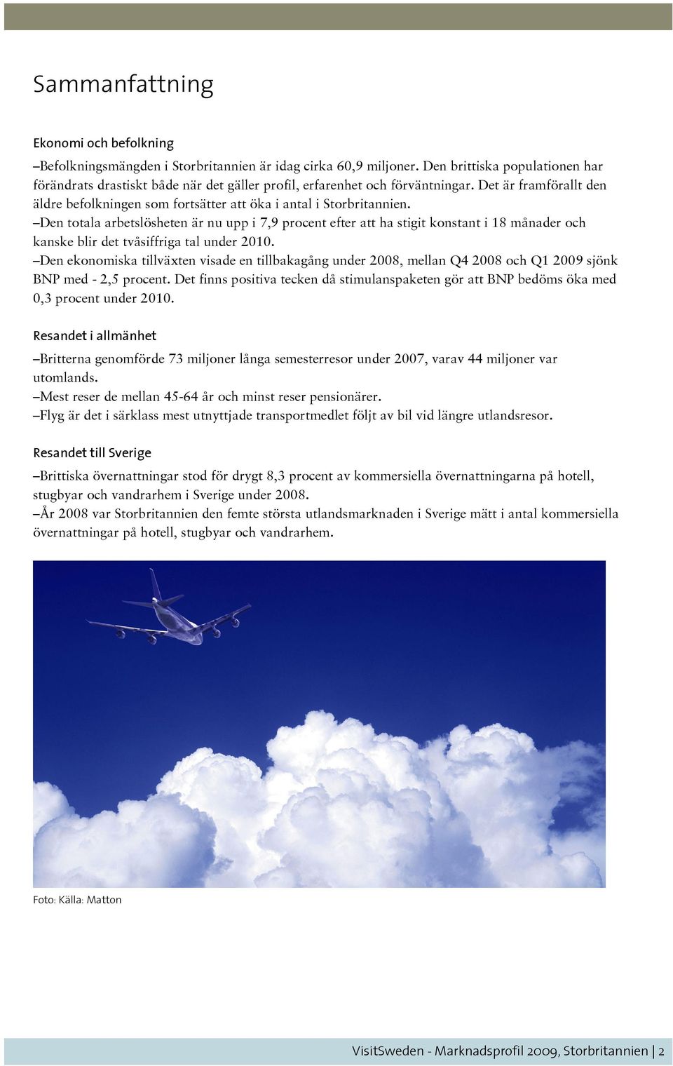 Den totala arbetslösheten är nu upp i 7,9 procent efter att ha stigit konstant i 18 månader och kanske blir det tvåsiffriga tal under 2010.