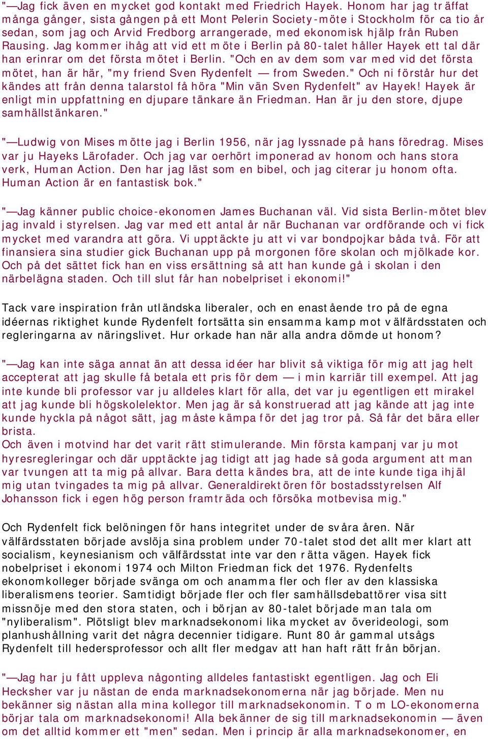 Jag kommer ihåg att vid ett möte i Berlin på 80-talet håller Hayek ett tal där han erinrar om det första mötet i Berlin.