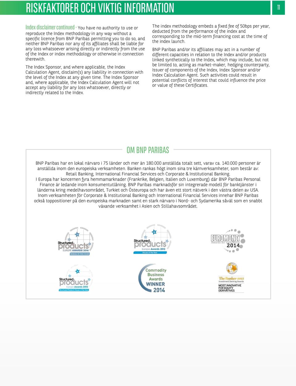 connection therewith. The Index Sponsor, and where applicable, the Index Calculation Agent, disclaim(s) any liability in connection with the level of the Index at any given time.