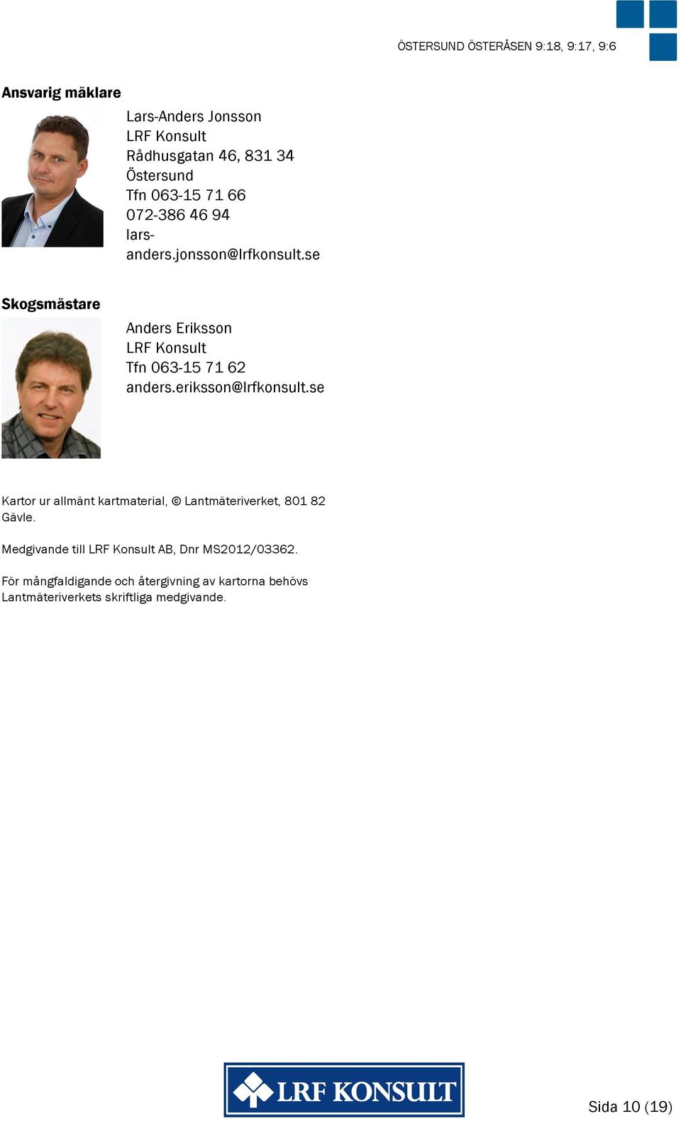 se Skogsmästare Anders Eriksson LRF Konsult Tfn 063-15 71 62 anders.eriksson@lrfkonsult.