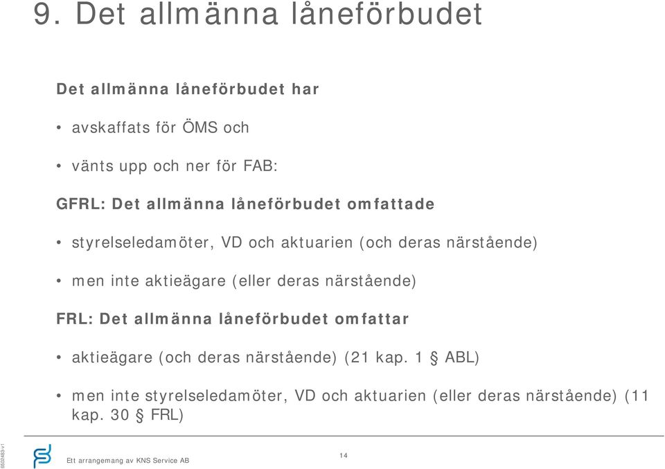 inte aktieägare (eller deras närstående) FRL: Det allmänna låneförbudet omfattar aktieägare (och deras