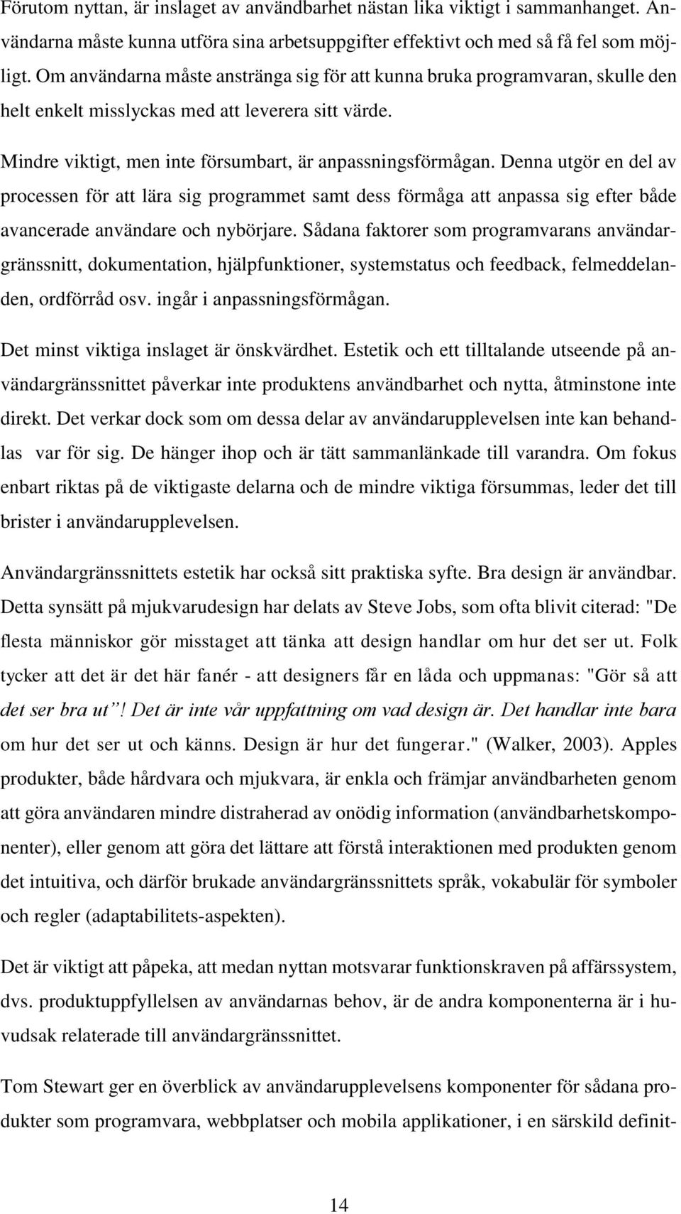 Denna utgör en del av processen för att lära sig programmet samt dess förmåga att anpassa sig efter både avancerade användare och nybörjare.