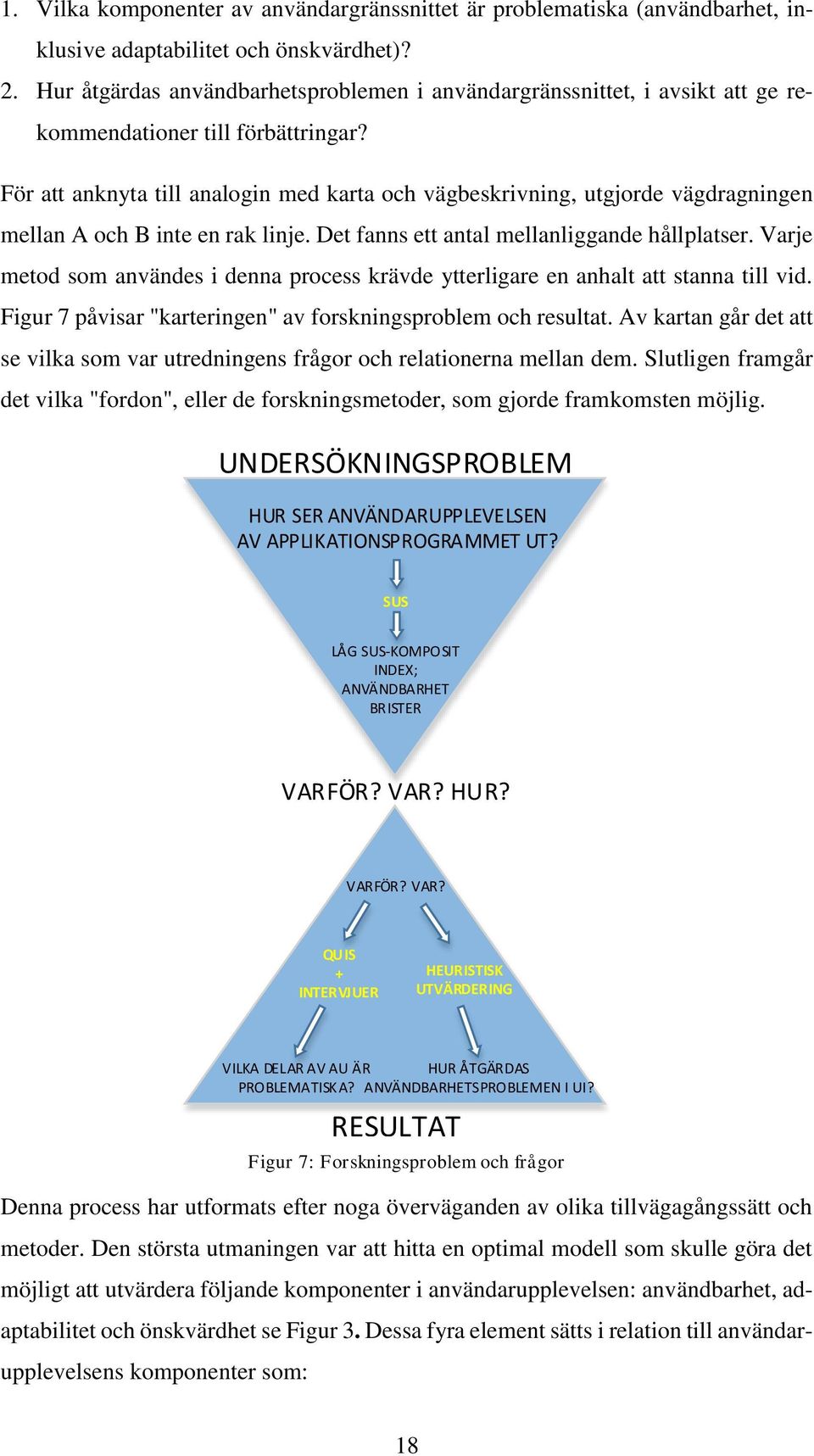 För att anknyta till analogin med karta och vägbeskrivning, utgjorde vägdragningen mellan A och B inte en rak linje. Det fanns ett antal mellanliggande hållplatser.