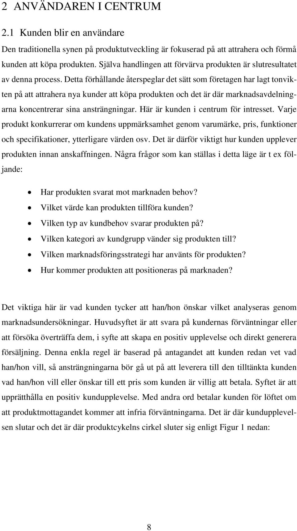 Detta förhållande återspeglar det sätt som företagen har lagt tonvikten på att attrahera nya kunder att köpa produkten och det är där marknadsavdelningarna koncentrerar sina ansträngningar.