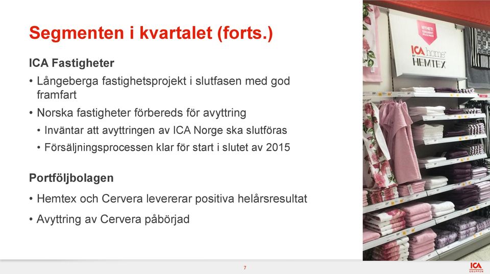 fastigheter förbereds för avyttring Inväntar att avyttringen av ICA Norge ska slutföras