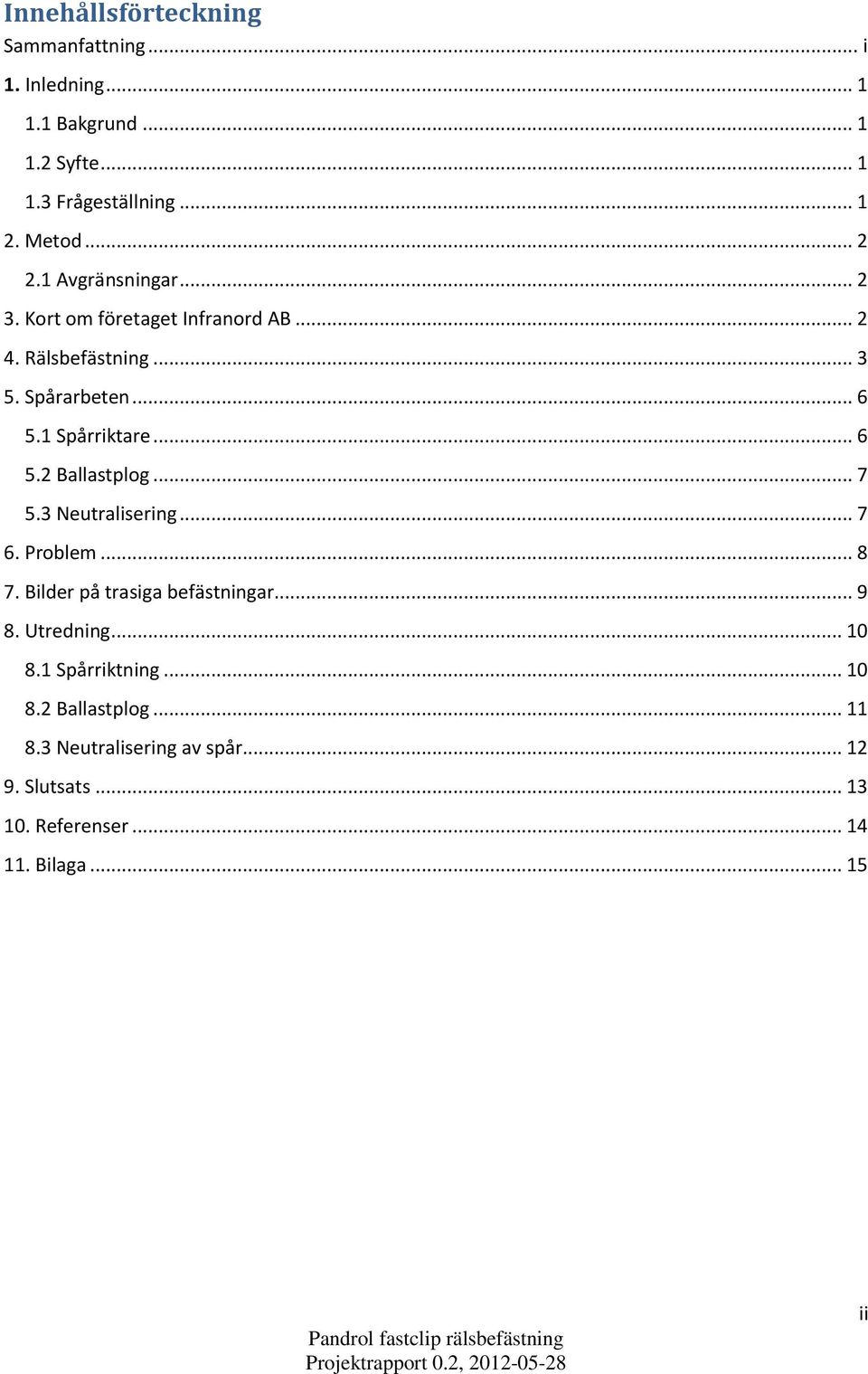 .. 6 5.2 Ballastplog... 7 5.3 Neutralisering... 7 6. Problem... 8 7. Bilder på trasiga befästningar... 9 8. Utredning... 10 8.