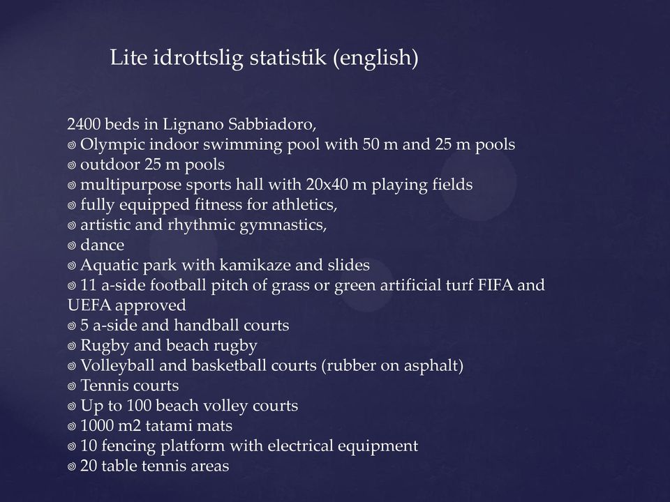 11 a-side football pitch of grass or green artificial turf FIFA and UEFA approved 5 a-side and handball courts Rugby and beach rugby Volleyball and