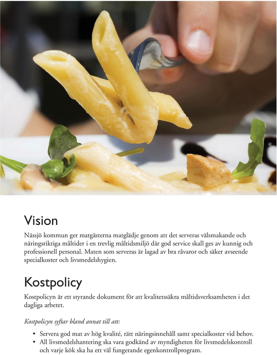 Kostpolicy Kostpolicyn är ett styrande dokument för att kvalitetssäkra måltidsverksamheten i det dagliga arbetet.