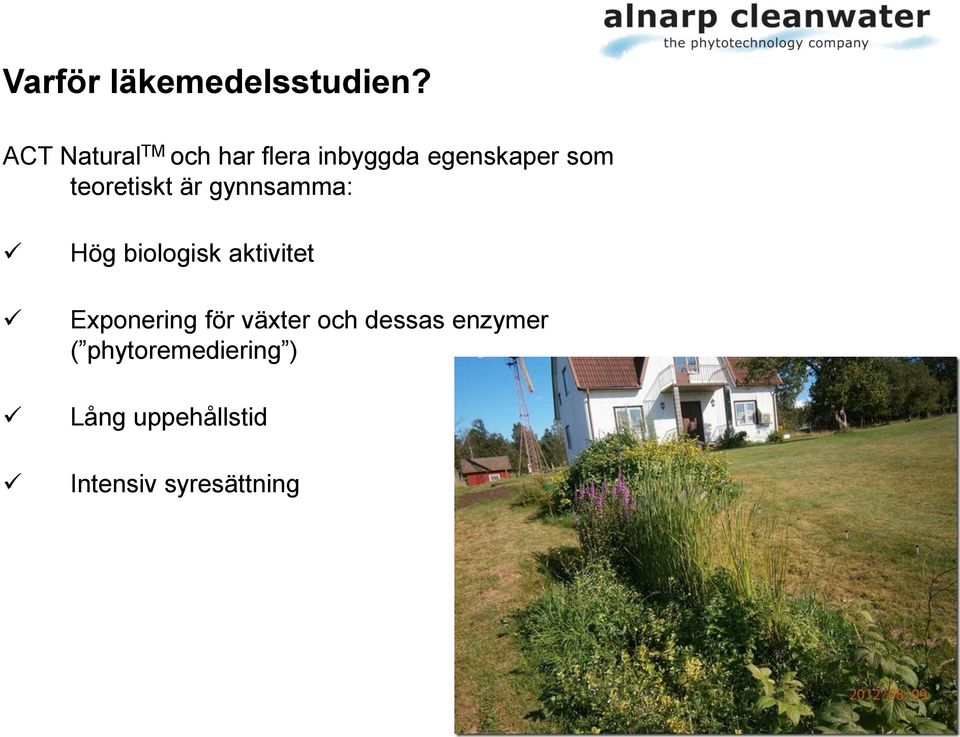 teoretiskt är gynnsamma: Hög biologisk aktivitet