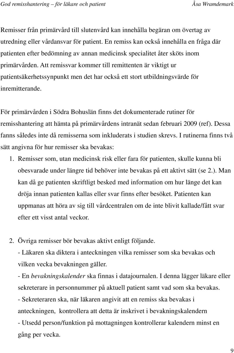 Att remissvar kommer till remittenten är viktigt ur patientsäkerhetssynpunkt men det har också ett stort utbildningsvärde för inremitterande.