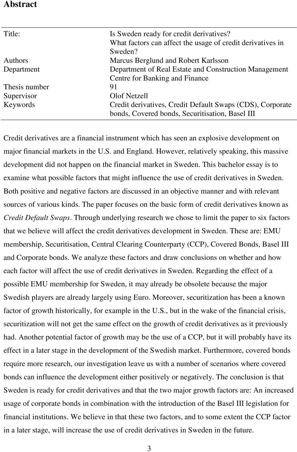 bonds, Securitisation, Basel III Credit derivatives are a financial instrument which has seen an explosive development on major financial markets in the U.S. and England.