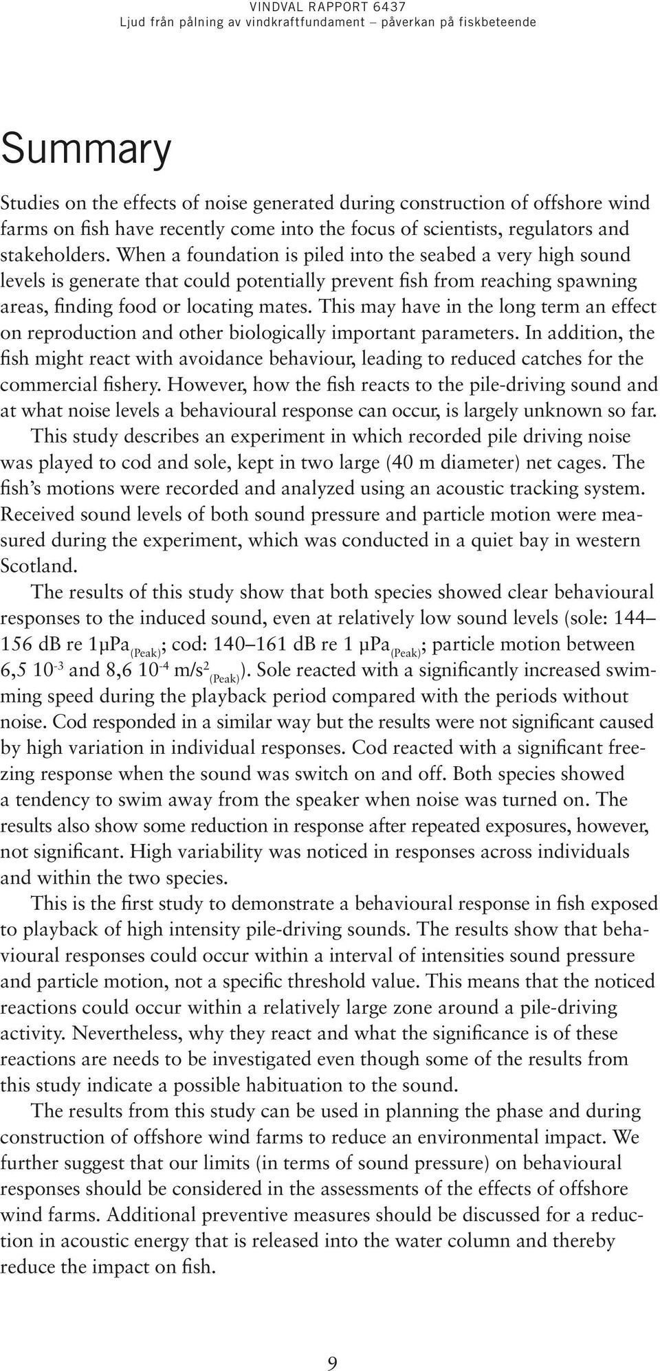 This may have in the long term an effect on reproduction and other biologically important parameters.