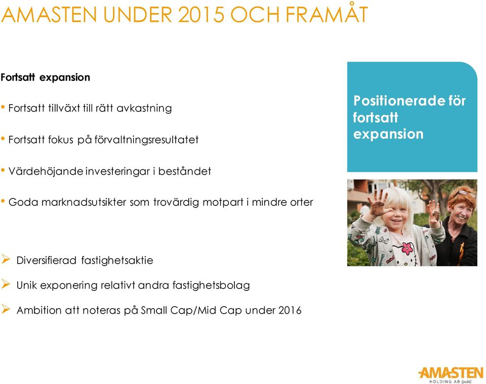 beståndet Goda marknadsutsikter som trovärdig motpart i mindre orter Ø Diversifierad