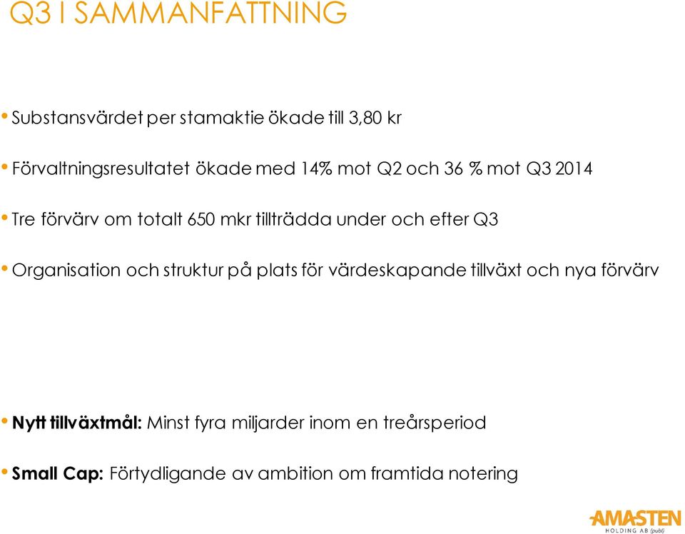 Organisation och struktur på plats för värdeskapande tillväxt och nya förvärv Nytt tillväxtmål: