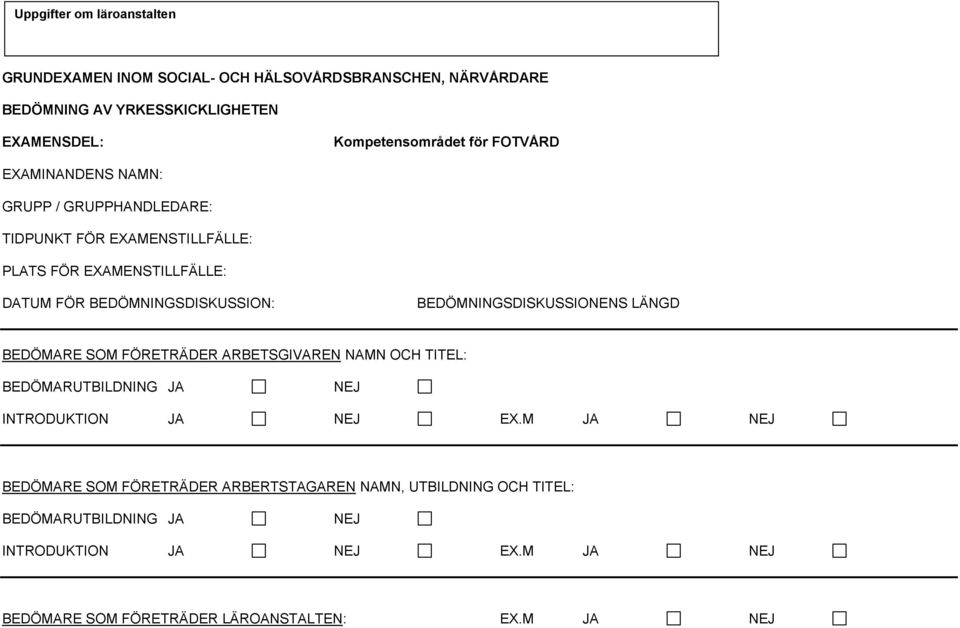 BEDÖMNINGSDISKUSSIONENS LÄNGD BEDÖMARE SOM FÖRETRÄDER ARBETSGIVAREN NAMN OCH TITEL: BEDÖMARUTBILDNING JA NEJ INTRODUKTION JA NEJ EX.