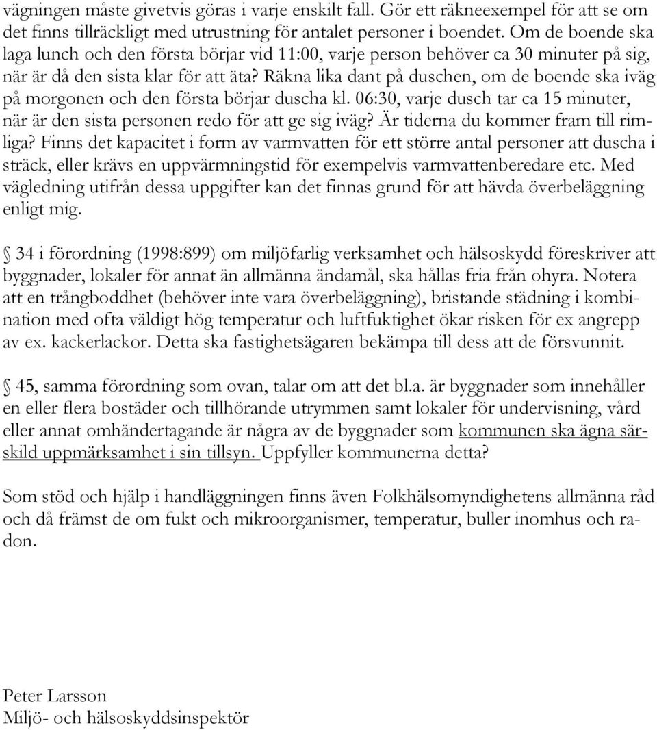 Räkna lika dant på duschen, om de boende ska iväg på morgonen och den första börjar duscha kl. 06:30, varje dusch tar ca 15 minuter, när är den sista personen redo för att ge sig iväg?