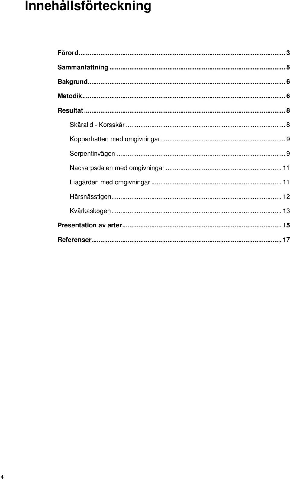 .. 9 Serpentinvägen... 9 Nackarpsdalen med omgivningar.