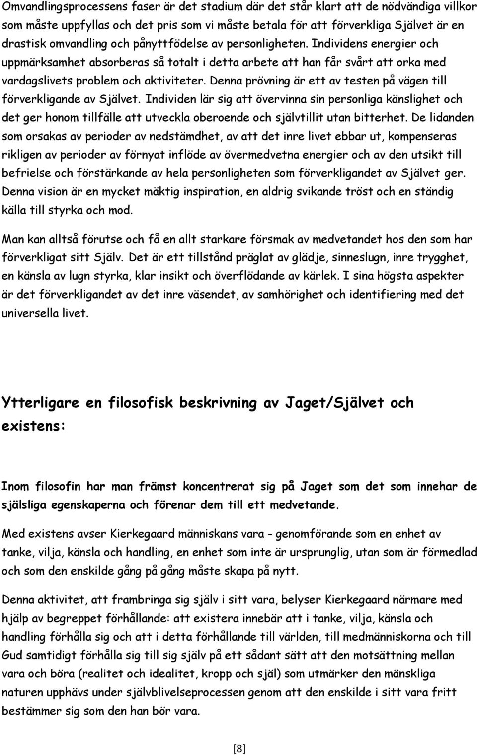 Denna prövning är ett av testen på vägen till förverkligande av Självet.