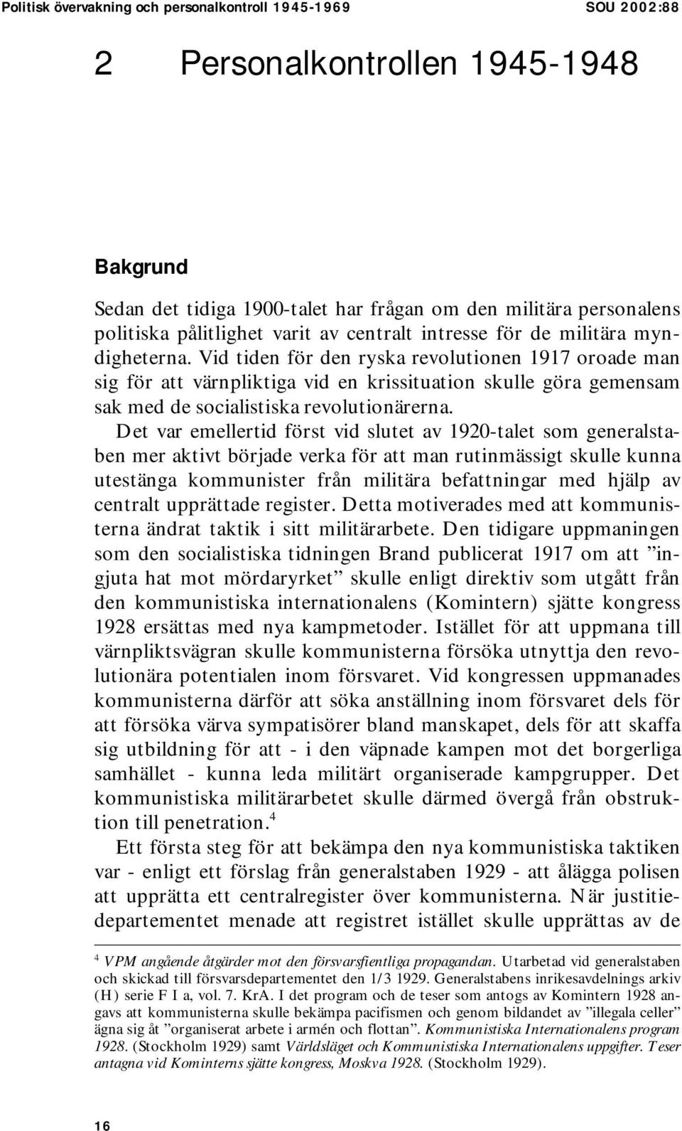 Vid tiden för den ryska revolutionen 1917 oroade man sig för att värnpliktiga vid en krissituation skulle göra gemensam sak med de socialistiska revolutionärerna.