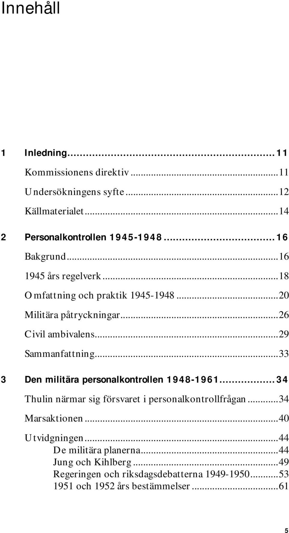 ..29 Sammanfattning...33 3 Den militära personalkontrollen 1948-1961...34 Thulin närmar sig försvaret i personalkontrollfrågan.